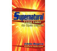 Supernatural: Living Under an Open Heaven