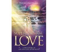 Supernatural Love, A True Story of Life and Love After Death