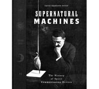 Supernatural Machines : The History of Spirit Communication Devices