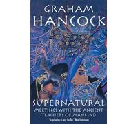 Supernatural: Meetings with the Ancient Teachers of Mankind by Hancock, Graham (October 5, 2006) Paperback