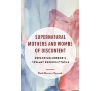 Supernatural Mothers and Wombs of Discontent : Exploring Horror's Deviant Reproductions