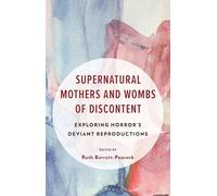 Supernatural Mothers and Wombs of Discontent: Exploring Horror's Deviant Reproductions (Research in Horror Studies)