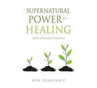 Supernatural Power for HEALING: God's 'Word-Seed' Promises: 0