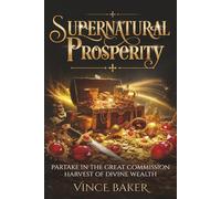 Supernatural Prosperity: Partake In the Great Commission Harvest of Divine Wealth