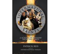 Supernatural Saints: A School of Ministry from the Saints