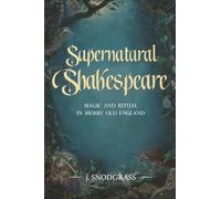 Supernatural Shakespeare: Magic and Ritual in Merry Old England