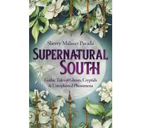 Supernatural South : Gothic Tales of Ghosts, Cryptids & Unexplained Phenomena