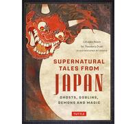 Supernatural Tales from Japan : Ghosts, Goblins, Demons and Magic