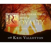 Supernatural Ways of Royalty Teaching Series with Kris Vallotton