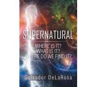 Supernatural: Where Is It? What Is It? Where Do We Find It?