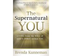 SUPERNATURAL YOU THE: Living from the Well of God's Spirit Within You