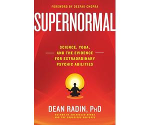 Supernormal: Science, Yoga, and the Evidence for Extraordinary Psychic Abilities