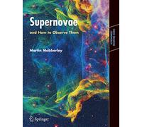 Supernovae: and How to Observe Them (Astronomers' Observing Guides)