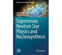 Supernovae, Neutron Star Physics and Nucleosynthesis (Astronomy and Astrophysics Library)