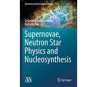 Supernovae, Neutron Star Physics and Nucleosynthesis (Astronomy and Astrophysics Library)