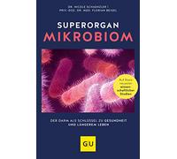 Superorgan Mikrobiom: Der Darm als Schlüssel zu Gesundheit und längerem Leben
