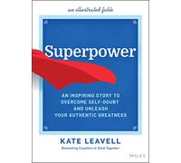 Superpower: An Inspiring Story to Overcome Self-Doubt and Unleash Your Authentic Greatness