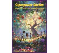 Superpower Garden: Where Gifts Grow Fruit and Kids Grow Strong