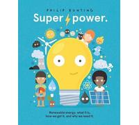 Superpower: Renewable energy: what it is, how we get it, and why we need it