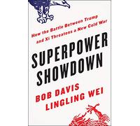 Superpower Showdown : How the Battle Between Trump and Xi Threatens a New Cold War