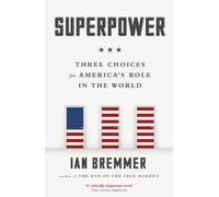 Superpower : Three Choices for America’s Role in the World
