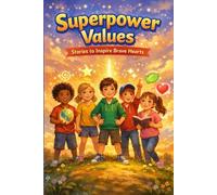 Superpower Values for Kids: Short Moral Stories to Build Confidence, Kindness, Patience, Honesty, Gratitude, and Love