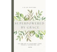 Superpowered by Grace: A 30-Day Devotional for Christian Moms to Find Strength, Peace, and God’s Presence in Everyday Motherhood