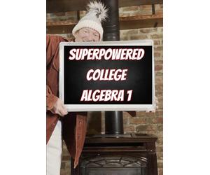 Superpowered College Algebra 1: Equations, Inequalities, Complex Numbers, and Applications (Superpowered Mathematics)