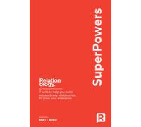SuperPowers: 7 skills to help you build extraordinary relationships to grow your enterprise: 4 (Matt Bird)