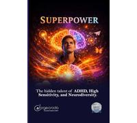Superpowers: The Hidden Talent of ADHD, High Sensitivity & Neurodiversity