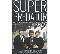 Superpredator: Bill Clinton's Use and Abuse of Black America