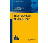 Superprocesses at Saint-Flour (Probability at Saint-Flour)