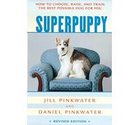 Superpuppy: How to Choose, Raise, and Train the Best Possible Dog for You (How to Choose, Raise, and Train the Best Possible Dog for You)