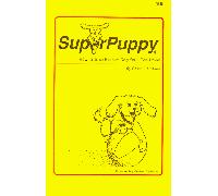 SuperPuppy:How to Raise the Best Dog You'll Ever Have!