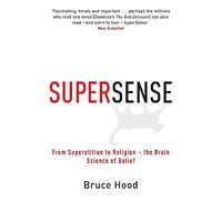 Supersense: From Superstition to Religion - The Brain Science of Belief