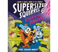Supersized Squirrel and the Attack of the Zombears: Volume 3