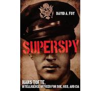 Superspy: Hans Tofte, Intelligence Officer for SOE, OSS and CIA