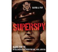 Superspy : Hans Tofte, Intelligence Officer for SOE, OSS and CIA