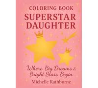 Superstar Daughter Coloring Book: Perfect Gift book from Mom, Dad to Daughter (Superstar Kids Coloring Book Series - Where Big Dreams & Bright Stars Begin!)