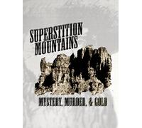 Superstition Mountains: Murder, Mystery, and Gold