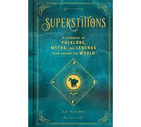 Superstitions: A Handbook of Folklore, Myths, and Legends from around the World (5) (Mystical Handbook)