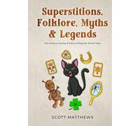 Superstitions, Folklore, Myths & Legends - The Origins, History & Facts of Popular Wives’ Tales
