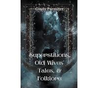 Superstitions, Old Wives' Tales, & Folklore