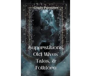 Superstitions, Old Wives' Tales, & Folklore