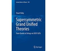 Supersymmetric Grand Unified Theories: From Quarks to Strings via SUSY GUTs: 939 (Lecture Notes in Physics, 939)