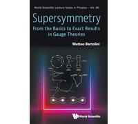 Supersymmetry: From The Basics To Exact Results In Gauge Theories: 86 (World Scientific Lecture Notes In Physics): FROM BASICS EXACT RESULTS IN GAUGE THEORIES