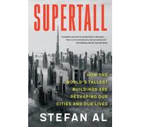 Supertall: How the World's Tallest Buildings Are Reshaping Our Cities and Our Lives