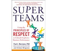 SuperTeams: Using the Principles of RESPECT™ to Unleash Explosive Business Performance: Using the Principles of RESPECT(TM) to Unleash Explosive Business Performance (BUSINESS BOOKS)
