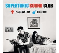 SUPERTONIC SOUND CLUB: PLEASE DON'T ASK/I NEED YOU - 7" vinyl SEALED