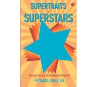 Supertraits of Superstars : Success Secrets of Bollywoods Brightest
